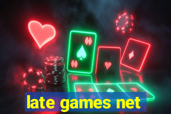 late games net